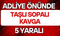 Adliye önünde taşlı sopalı kavga: 5 yaralı