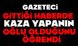Gazeteci gittiği haberde, kaza yapanın oğlu olduğunu öğrendi