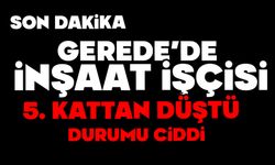 Gerede’de İnşaat İşçisi 5. Kattan Düştü: Durumu Ciddi