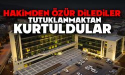 Hakimden özür dilediler tutuklanmaktan kurtuldular