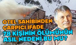 78 kişinin öldüğü otelin sahibinden çarpıcı ifade