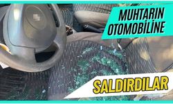 Muhtarın otomobiline saldırdılar