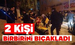İki kişi birbirini bıçakladı