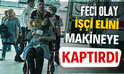 İşçi elini makineye kaptırdı