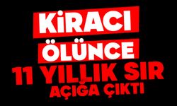 Kiracı ölünce 11 yıllık sır açığa çıktı