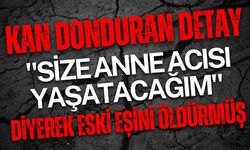 Baba "Size anne acısı yaşatacağım" diyerek eski eşini öldürmüş