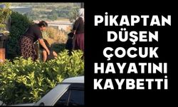 Pikaptan düşen çocuk hayatını kaybetti