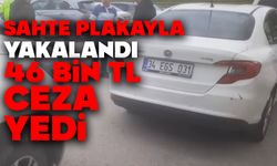 Sahte plakayla yakalandı: 46 bin lira ceza kesildi