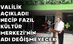 Valilik açıkladı! Necip Fazıl Kültür Merkezi'nin Adı Değişmeyecek