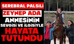 Serebral palsili Zeynep Ada annesinin sevgisi ve ilgisiyle yaşama tutundu