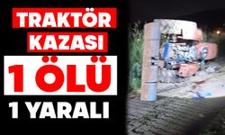 Traktör kazası: 1 ölü, 1 yaralı
