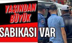Yaşından büyük sabıkası var