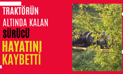 Traktörün altında kalan sürücü hayatını kaybetti