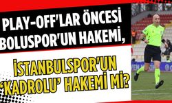 Play-Off'lar öncesi Boluspor'un hakemi, İstanbulspor'un ‘Kadrolu’ hakemi mi?