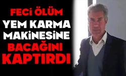 Yem karma makinesine bacağını kaptıran adam feci şekilde can verdi
