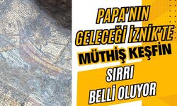 Papa'nın geleceği İznik'te müthiş keşfin sırrı belli oluyor