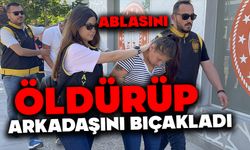 Ablasını öldürüp, arkadaşını bıçakladı