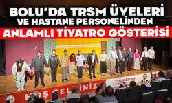 Bolu’da TRSM Üyeleri ve Hastane Personelinden Anlamlı Tiyatro Gösterisi