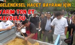 Geleneksel Hacet Bayramı için yarım ton et kavruldu