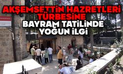 Akşemseddin Hazretleri Türbesine bayram tatilinde yoğun ilgi
