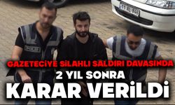 Gazeteciye silahlı saldırı davasında 2 yıl sonra karar verildi