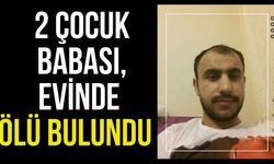2 çocuk babası, evinde ölü bulundu