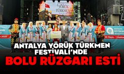 ANTALYA YÖRÜK TÜRKMEN FESTİVALİ’NDE BOLU RÜZGARI ESTİ