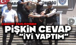Cinayet zanlısından pişkin cevap: "İyi yaptım"