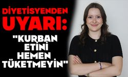 Diyetisyenden uyarı: "Kurban etini hemen tüketmeyin"