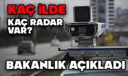 Hangi il de kaç radar var? bakanlık açıkladı