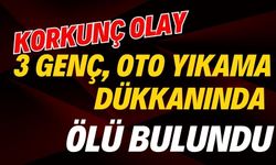 3 genç, oto yıkama dükkanında ölü bulundu