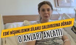 Eski nişanlısının silahlı saldırısına uğrayan kadın konuştu