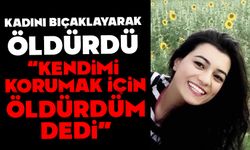 Evine gidip tartıştığı kadını bıçaklayarak öldürdü, "Kendimi korumak için yaptım" dedi