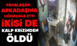 Fenalaşan arkadaşına müdahale etti, ikisi de kalp krizinden öldü