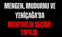 Mengen, Mudurnu ve Yeniçağa'da muhtarlık seçimi yapıldı