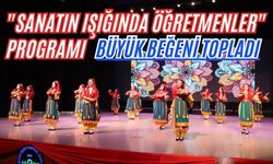 "Sanatın Işığında Öğretmenler" programı büyük beğeni topladı