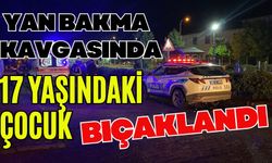 Yan bakma kavgasında 17 yaşındaki çocuk bıçaklandı