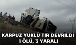 Karpuz yüklü tır devrildi: 1 ölü, 3 yaralı