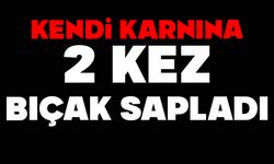 Kendi karnına iki kez bıçak sapladı