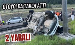 Otoyolda takla attı: 2 yaralı