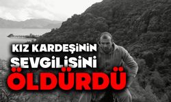 Kız kardeşinin sevgilisini öldürdü