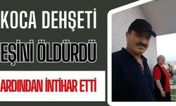 Koca dehşeti: Eşini öldürdü ardından intihar etti