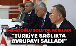 Memişoğlu Bolu’da Açıkladı: "Türkiye Sağlıkta Avrupa’yı Solladı"