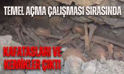 Temel açma çalışması sırasında kafatasları ve kemikler çıktı