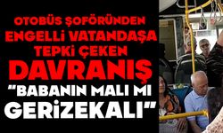 Otobüs şoföründen engelli vatandaşa tepki çeken davranış: "Babanın malı mı geri zekâlı?"