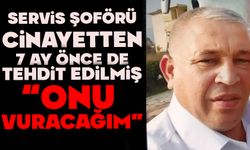 Servis şoförü cinayetten 7 ay önce de tehdit edilmiş: "Onu vuracağım"