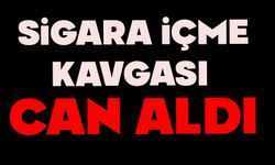 Sigara içme kavgası can aldı
