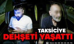 Taksiciye dehşet yaşattı