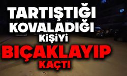 Tartışıp kovaladığı kişiyi bıçaklayıp kaçtı