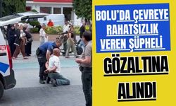 Bolu'da Çevreye rahatsızlık veren şüpheli gözaltına alındı